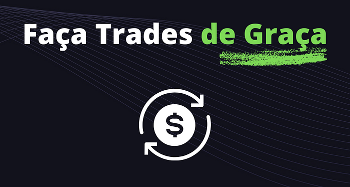 Faça Trades de Graça, Sem Taxa