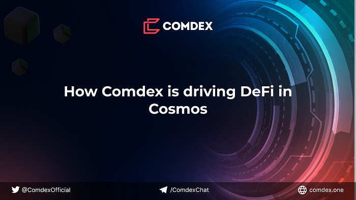 Como a Comdex está impulsionando o DeFi na Cosmos.