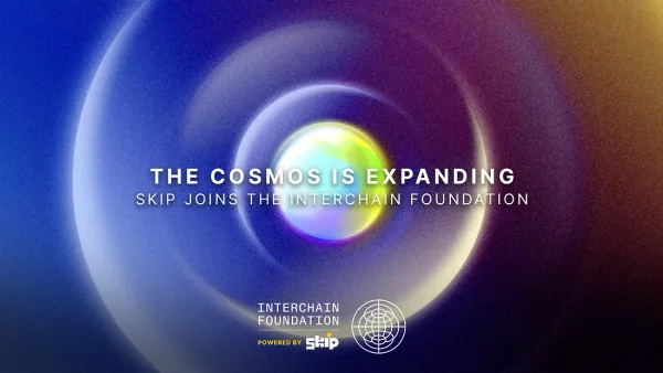 Cosmos está se expandindo: Skip se junta à Interchain Foundation.